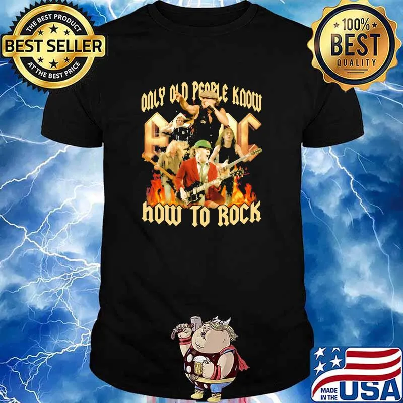 Only Old People Know AC DC How To Rock Shirt