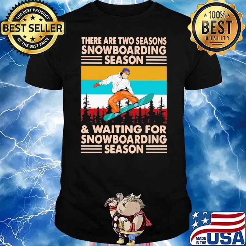 There Are Two Seasons Snowboarding And Waiting For Snowboarding Season Vintage Shirt