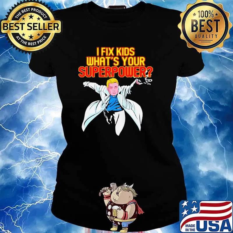 PEDIATRIC SURGEON DOCTOR PEDIATRICIAN I FIX KIDS SUPER POWER SHIRT Ladies tee