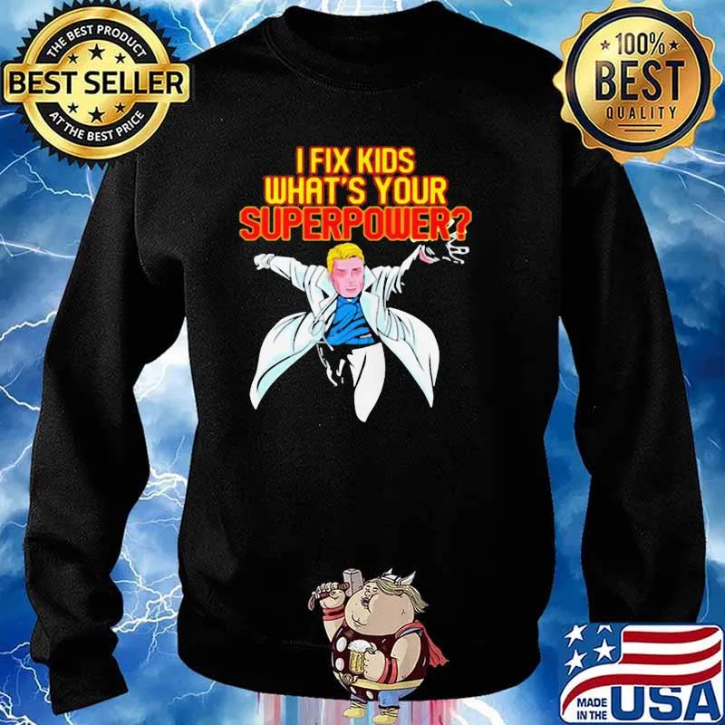 PEDIATRIC SURGEON DOCTOR PEDIATRICIAN I FIX KIDS SUPER POWER SHIRT Sweater