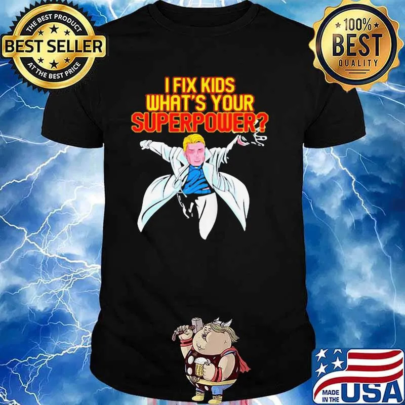 PEDIATRIC SURGEON DOCTOR PEDIATRICIAN I FIX KIDS SUPER POWER SHIRT Unisex