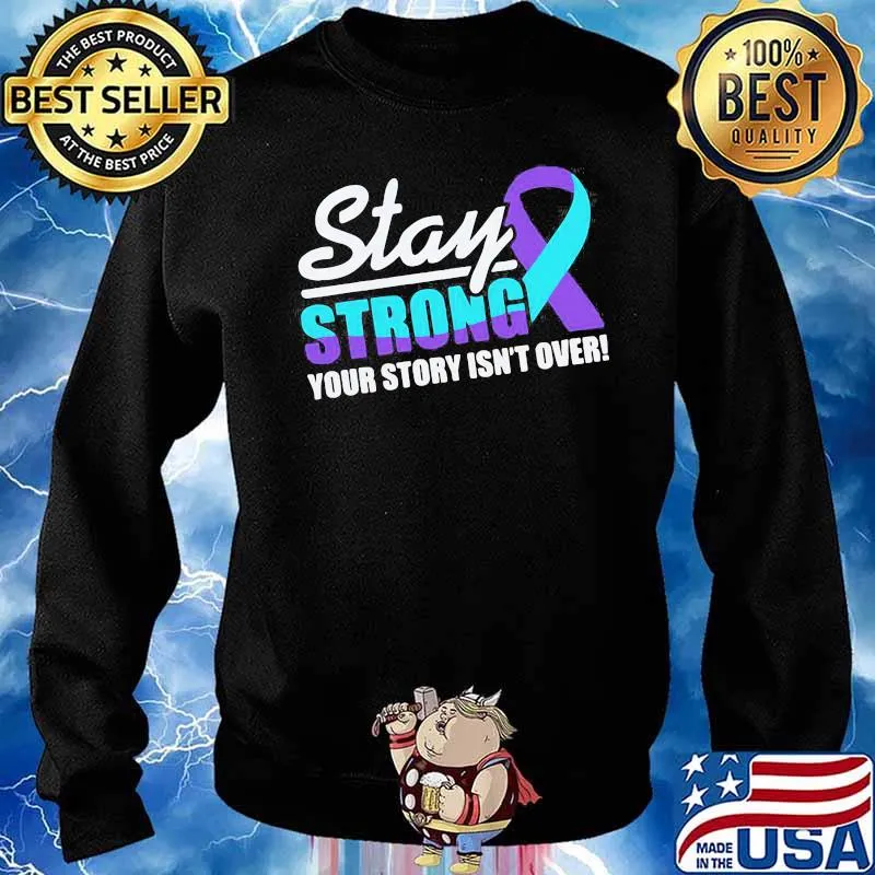 Perfect Stay Strong Suicide Awareness your Story Isn't Over Shirt Sweater