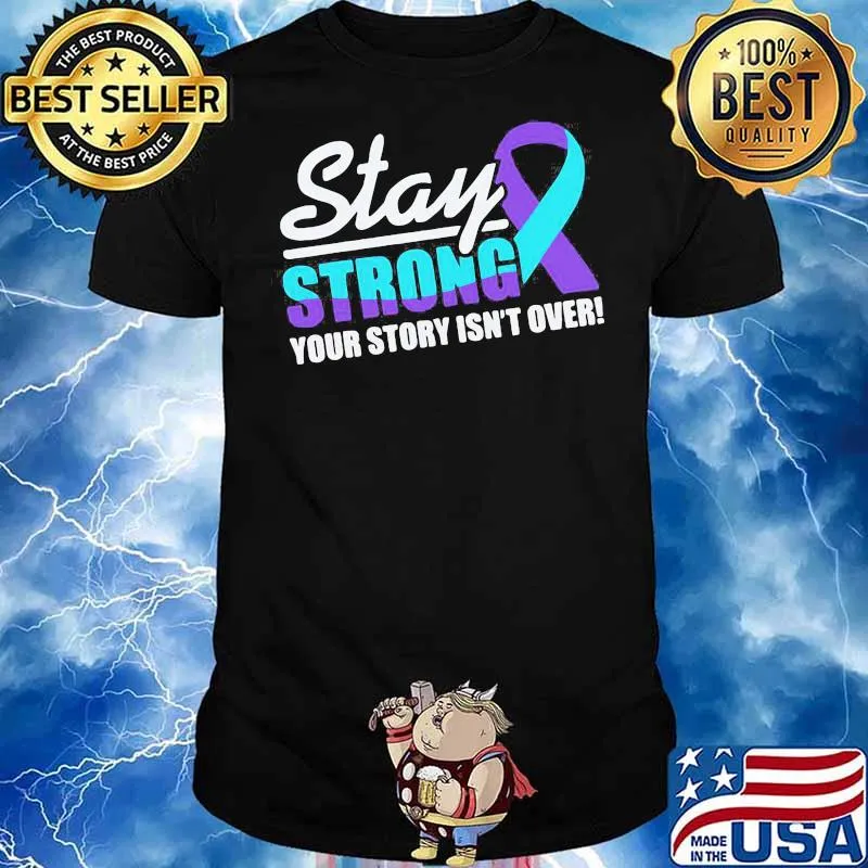 Perfect Stay Strong Suicide Awareness your Story Isn't Over Shirt