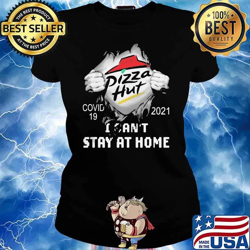 Pizza Hut I Can Not Stay At Home Covid 19 2021 Shirt Ladies tee