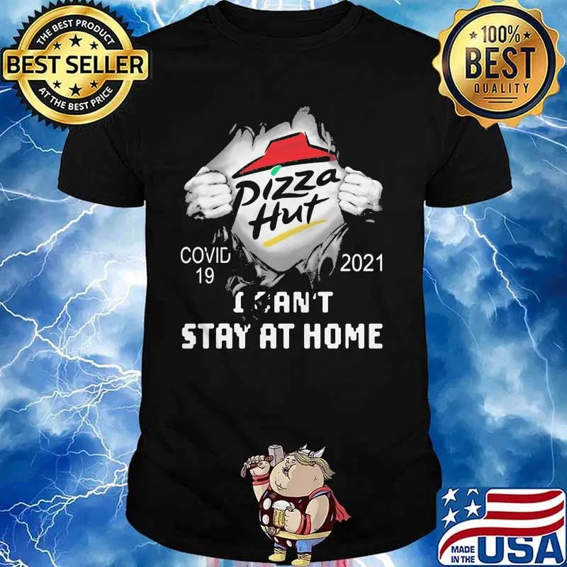 Pizza Hut I Can Not Stay At Home Covid 19 2021 Shirt