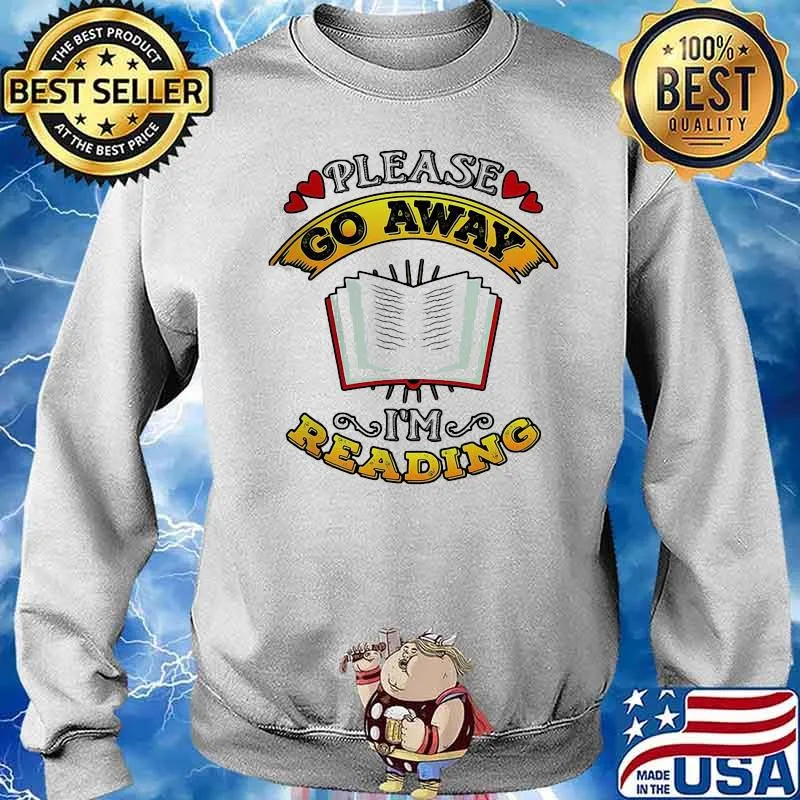 Prize Please Go Away I’m Reading Book Shirt Sweater