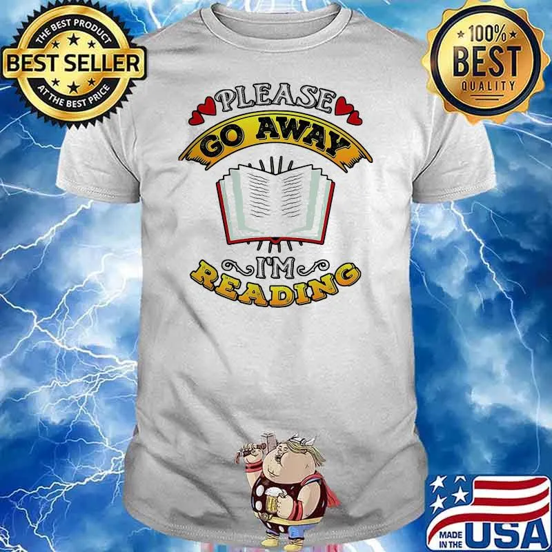 Prize Please Go Away I’m Reading Book Shirt