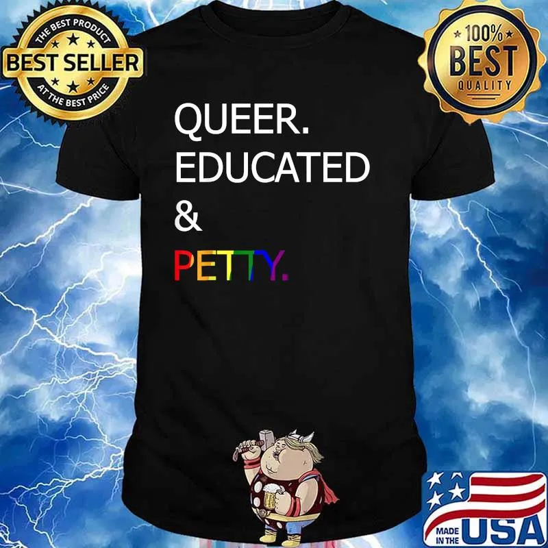 Queer Educated And Petty Lgbt Shirt