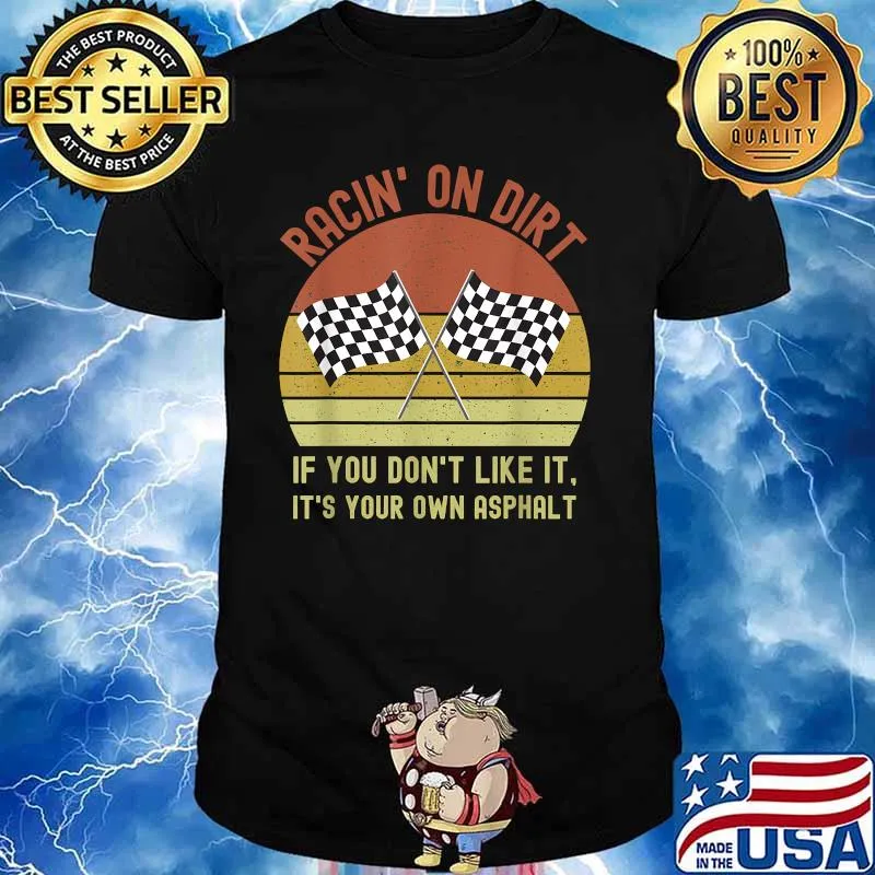 Racin' On Dirt If You Don’t Like It It’s Your Own Asphalt Vintage Shirt
