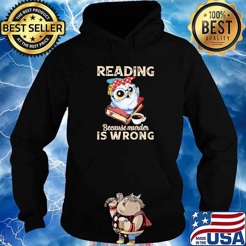 Reading Because Murder Is Wrong Owl Ladies Read Book Shirt Hoodie