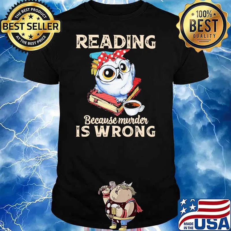 Reading Because Murder Is Wrong Owl Ladies Read Book Shirt