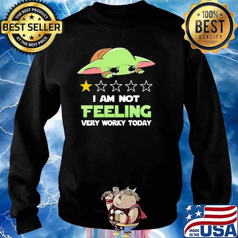 Recommend I Am Not Feeling Very Worky Today Baby Yoda Cry Shirt Sweater