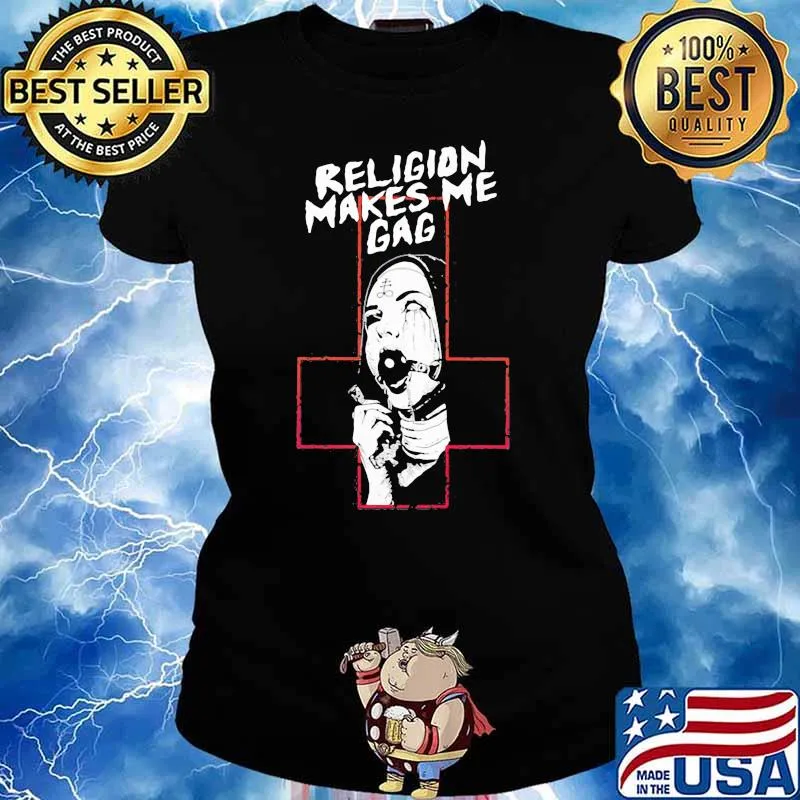 Religion Makes Me Gag God Shirt Ladies tee