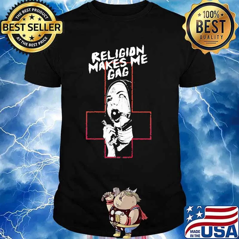 Religion Makes Me Gag God Shirt