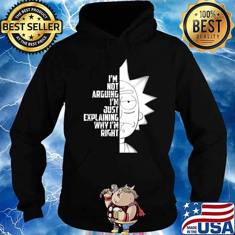 Rick And Morty Im Not Arguing Im Just Explaining Why Im Right Hoodie