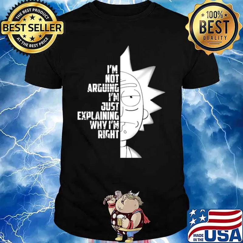 Rick And Morty Im Not Arguing Im Just Explaining Why Im Right shirt