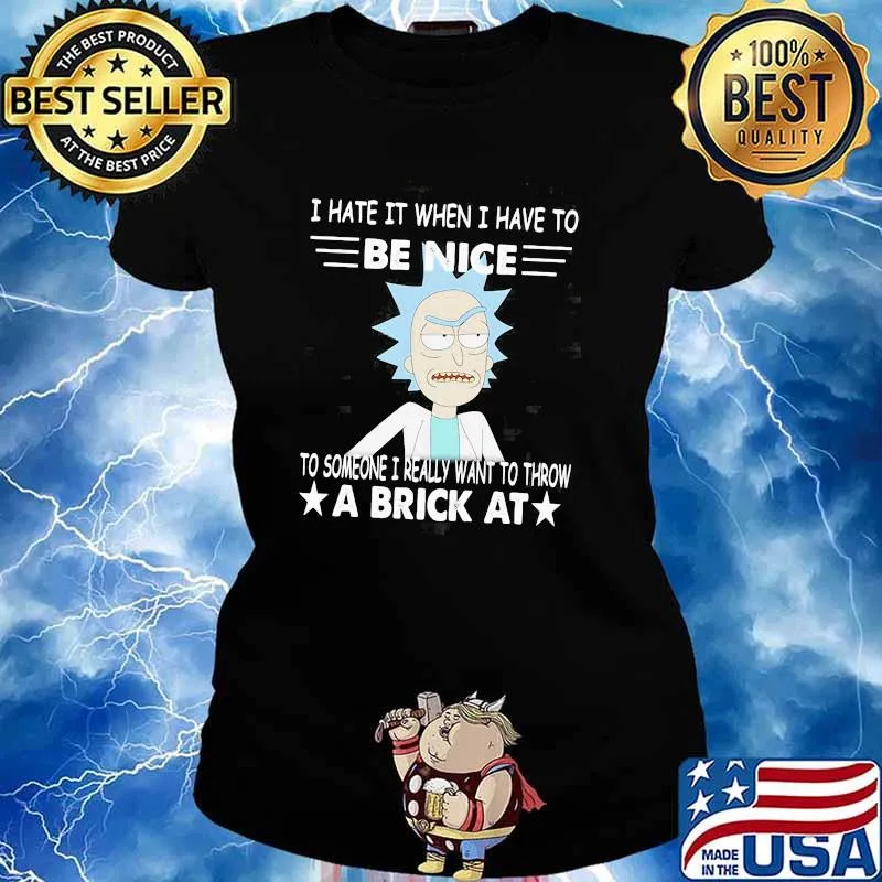 Rick Sanchez I Hate It When I Have To Be Nice To Someone I Really Want To Throw A Brick At Shirt Ladies tee