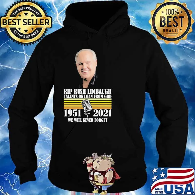 Rip Rush Limbaugh Talents On Loan From God We Will Never Forget 1951 2021 Shirt Hoodie