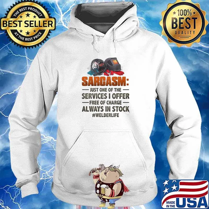 Sarcasm just one of the services I offer free of charge always in stock welder life Hoodie