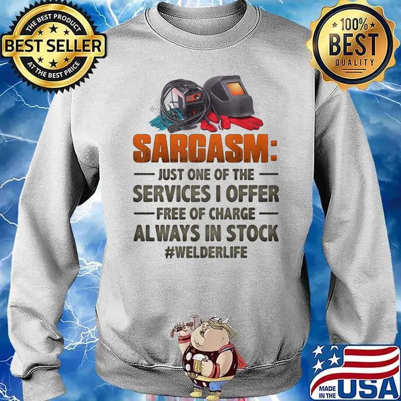 Sarcasm just one of the services I offer free of charge always in stock welder life Sweater