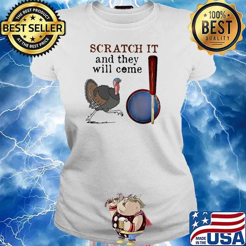 Scratch It And They Will Come Turkey Hunting Shirt Ladies tee