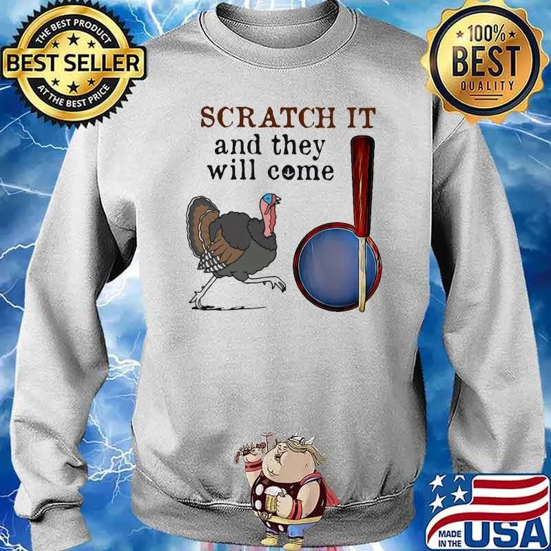 Scratch It And They Will Come Turkey Hunting Shirt Sweater