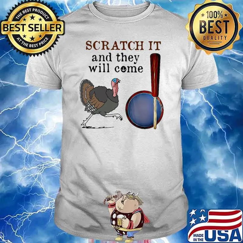 Scratch It And They Will Come Turkey Hunting Shirt
