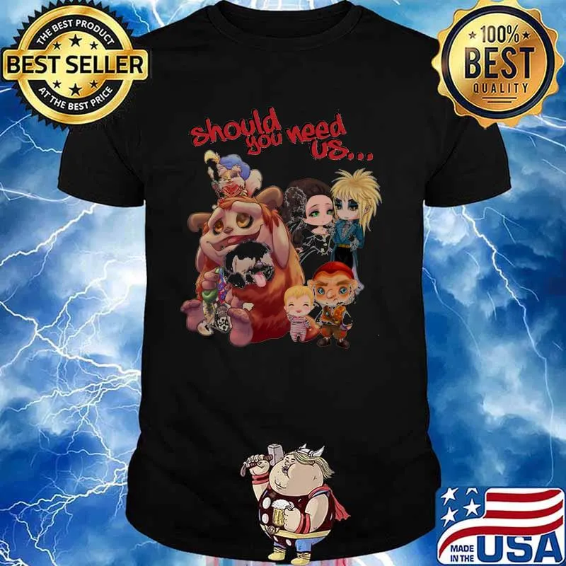 Should You Need Us Shirt