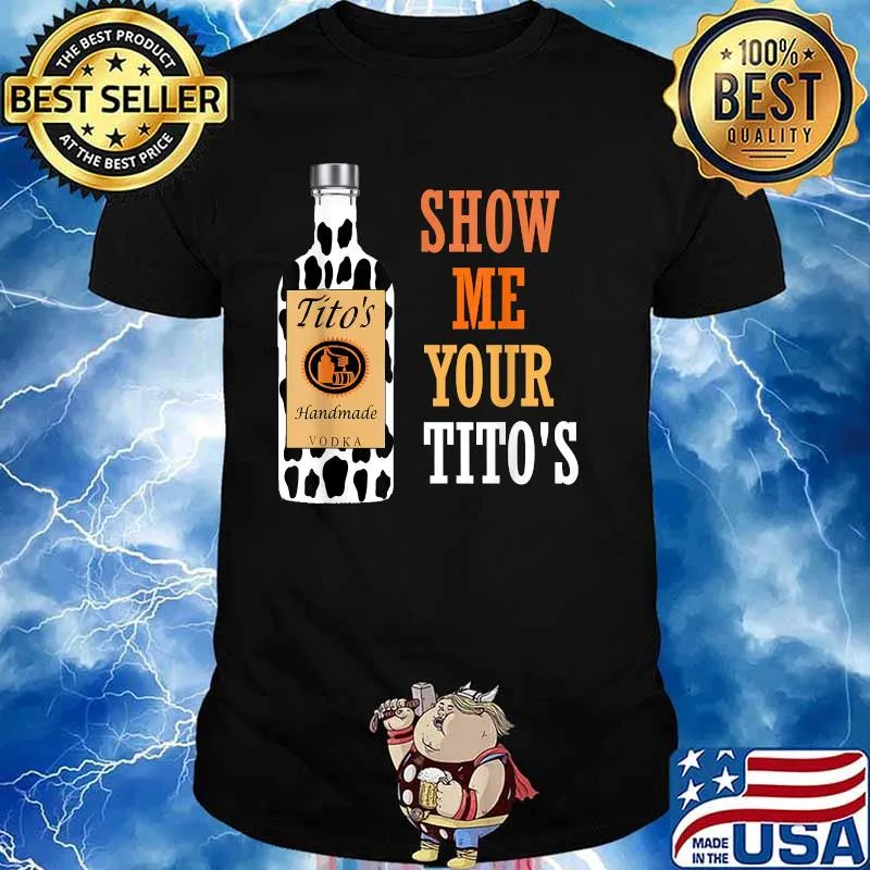 Show Me Your Tito's Drinking Vodka Alcohol Lover Shirt