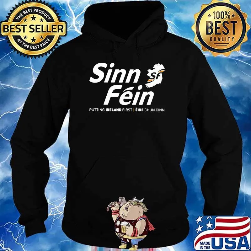 Sinn Fein Putting Ireland First Shirt Hoodie