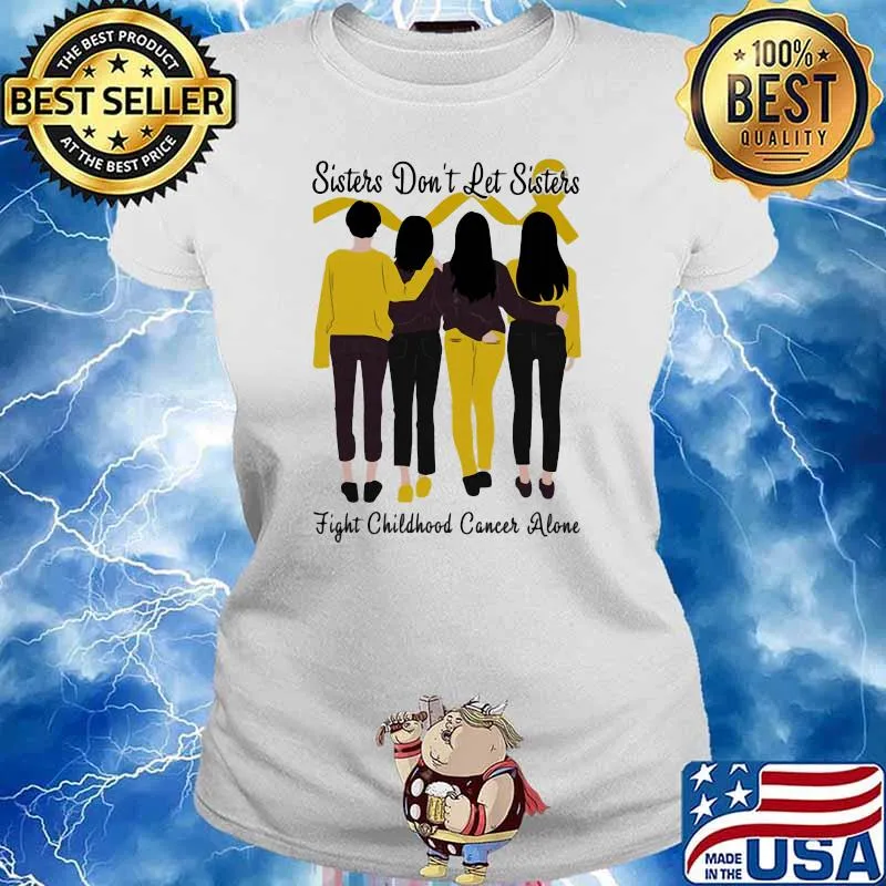 Sisters Don’t Let Sisters Fight Childhood Cancer Alone Shirt Ladies tee
