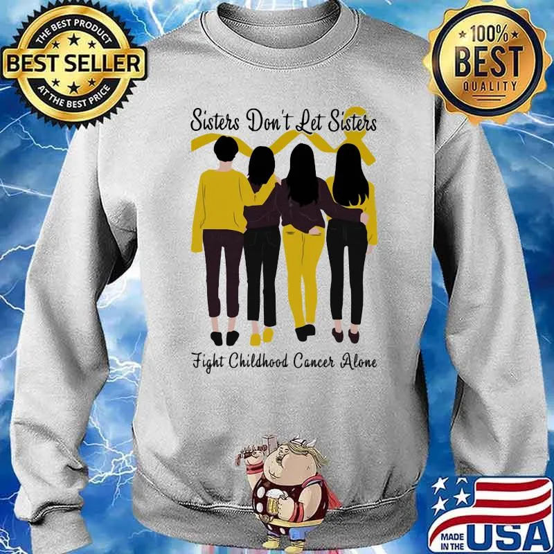 Sisters Don’t Let Sisters Fight Childhood Cancer Alone Shirt Sweater