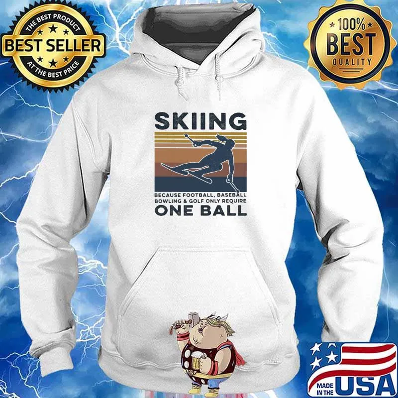 Skiing Because Football BaseBall Bowling And Gofl Only Require One Ball Vintage Shirt Hoodie