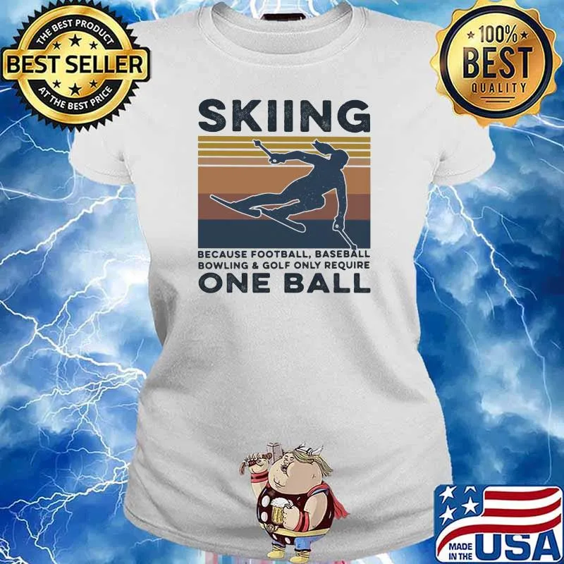 Skiing Because Football BaseBall Bowling And Gofl Only Require One Ball Vintage Shirt Ladies tee