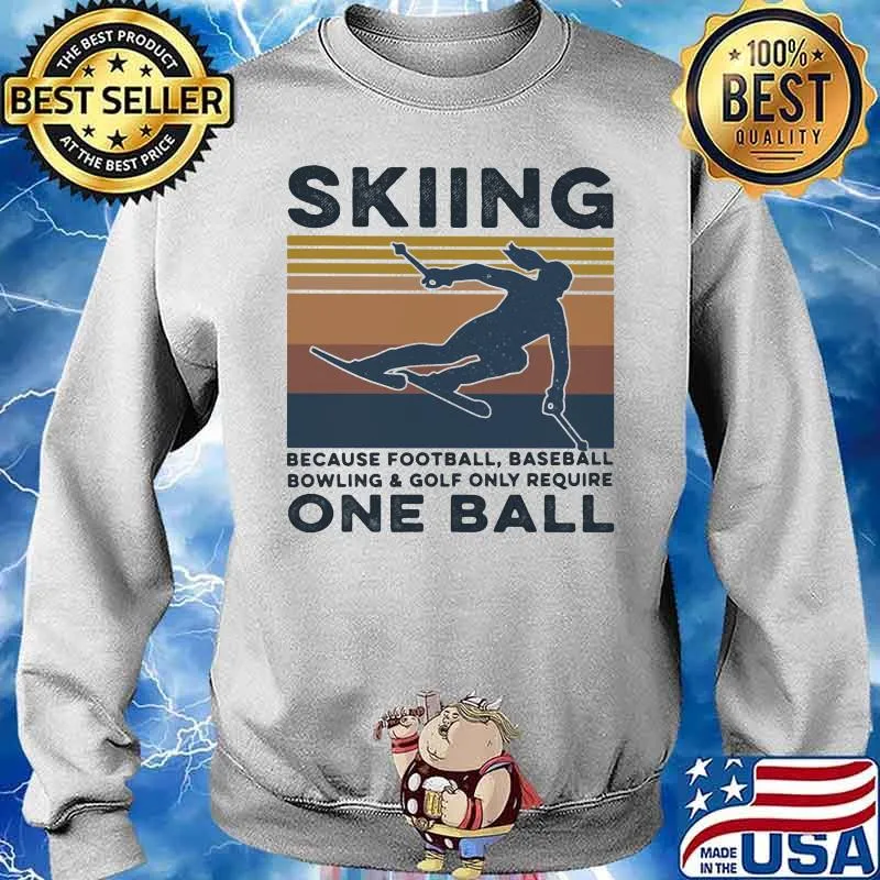 Skiing Because Football BaseBall Bowling And Gofl Only Require One Ball Vintage Shirt Sweater