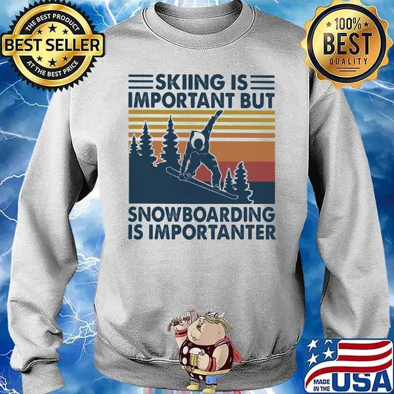 Skiing Is Important But Snowboarding Is Importanter Vintage Shirt Sweater