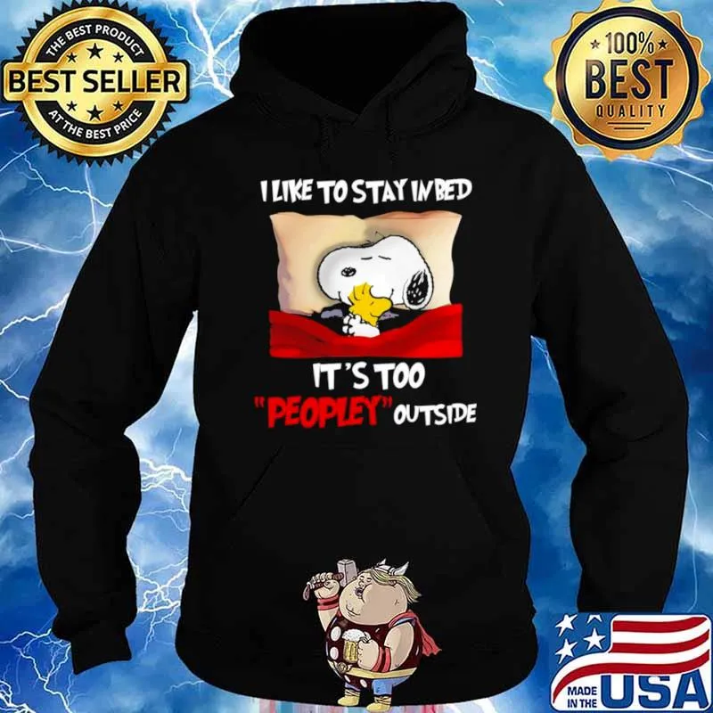Snoopy and Woodstock I like to stay in bed it’s too peopley outside Hoodie