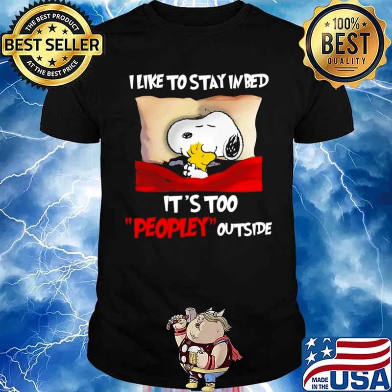 Snoopy and Woodstock I like to stay in bed it’s too peopley outside shirt