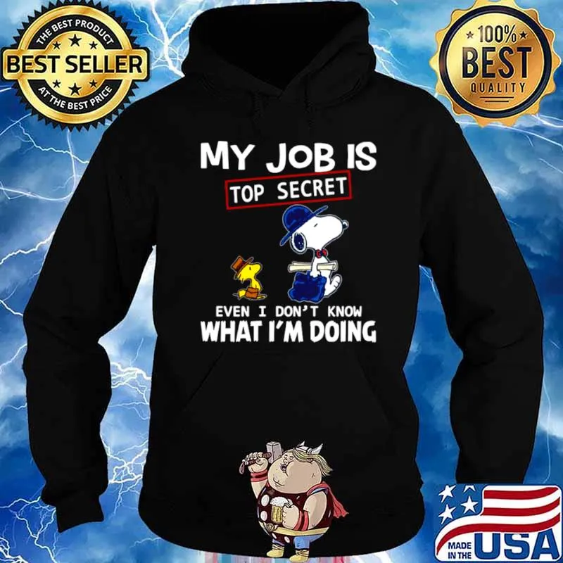 Snoopy And Woodstock My Job Is Top Secret Even I Don’t Know What I’m Doing Hoodie