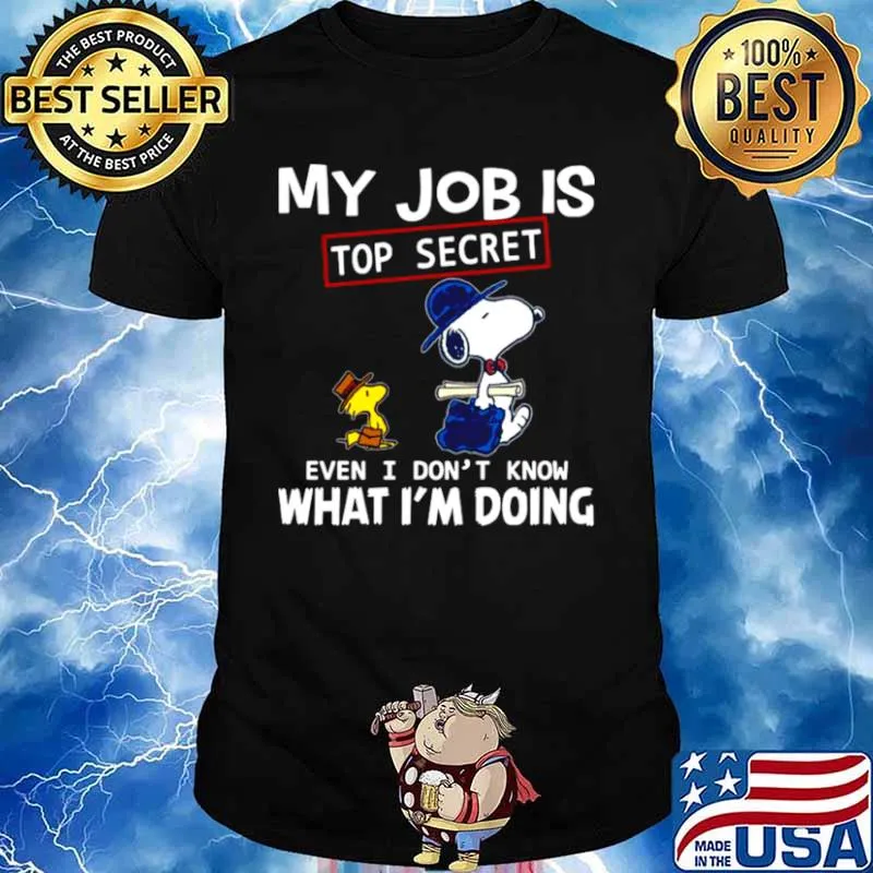 Snoopy And Woodstock My Job Is Top Secret Even I Don’t Know What I’m Doing shirt