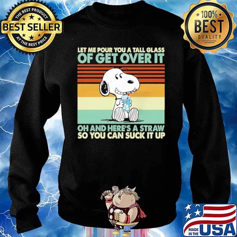 Snoopy let me pour you a tall glass of get over It oh and here’s a straw vintage Sweater