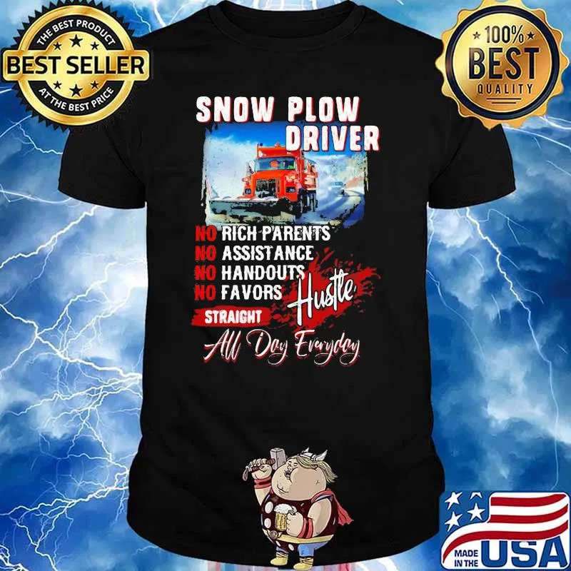 Snow Plow Driver No Rich Parents No Assistance No Handouts No Favors Straight All Day Everyday Truck Shirt