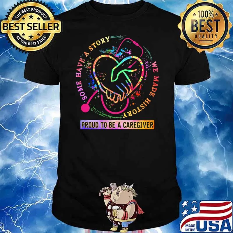 Some Have A Story We Made History Proud To Be A Caregiver Medical Shirt