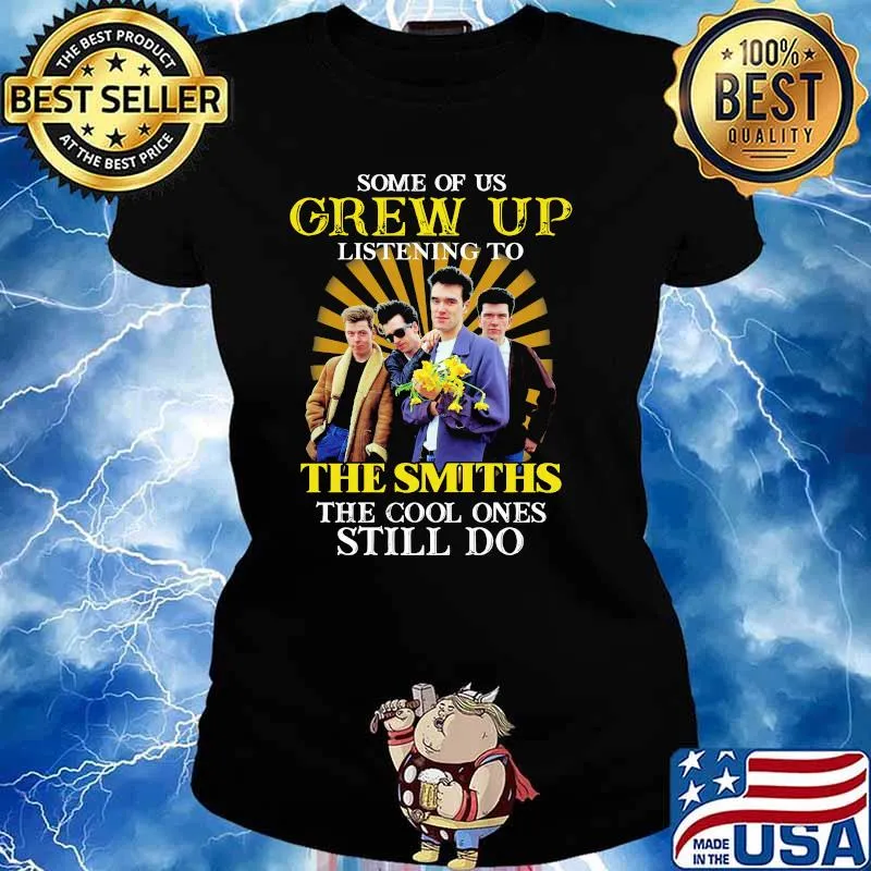 Some Of Us Grew Of Listening To The Smiths The Cool Ones Still Do Shirt Ladies tee
