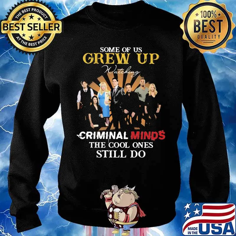 Some Of Us Grew Up Criminal Minds The Cool Ones Still Do Shirt Sweater