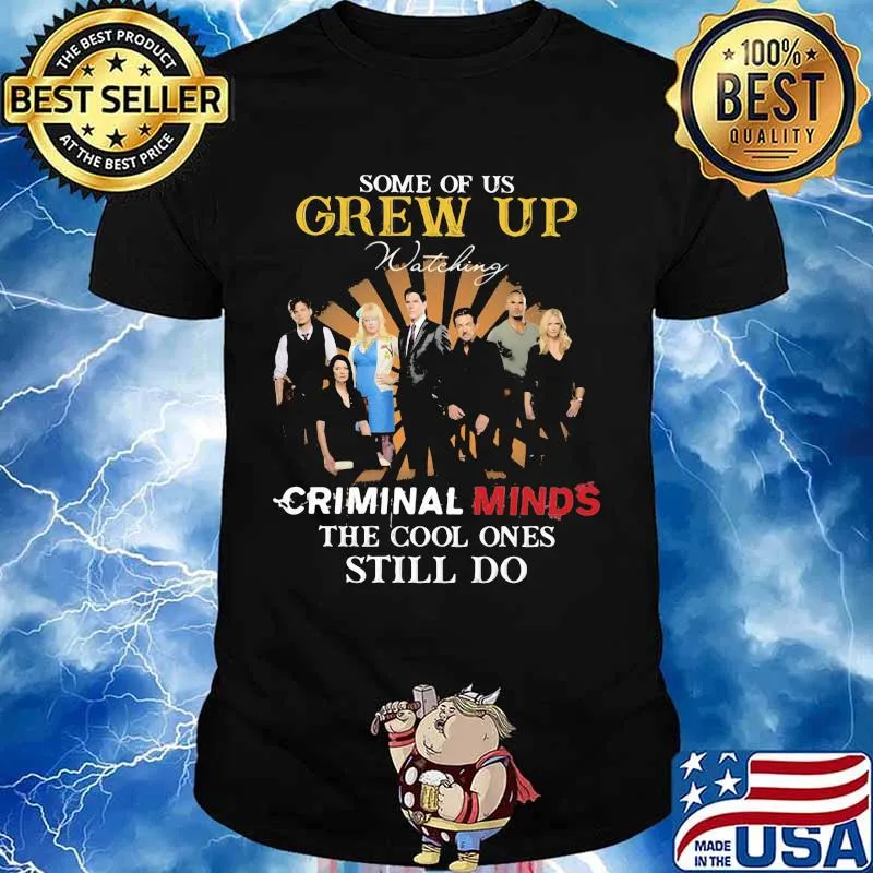 Some Of Us Grew Up Criminal Minds The Cool Ones Still Do Shirt