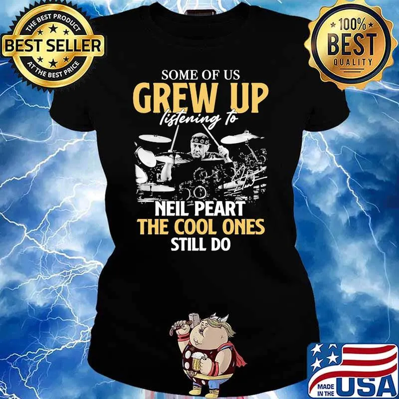 Some Of Us Grew Up Listening To Neil Peart The Cool Ones Still Do Signature Shirt Ladies tee