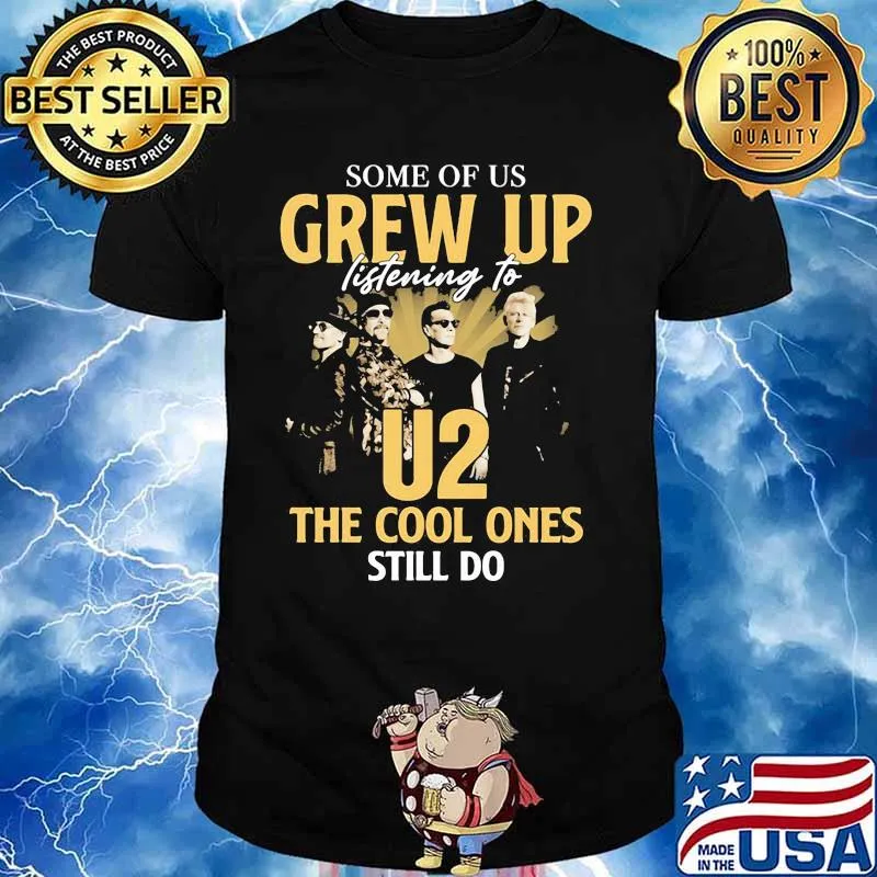 Some Of Us Grew Up Listening To U2 The Cool Ones Still Do Signature Shirt
