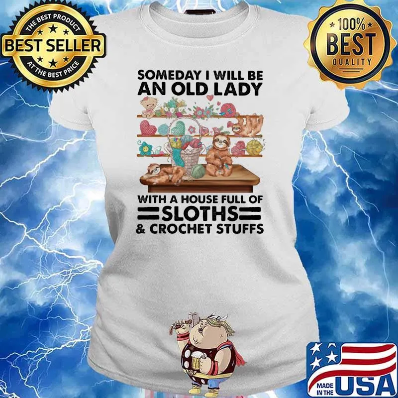 Someday I Will Be An Old Lady With A House Full Of Sloths Crochet Stuffs Shirt Ladies tee