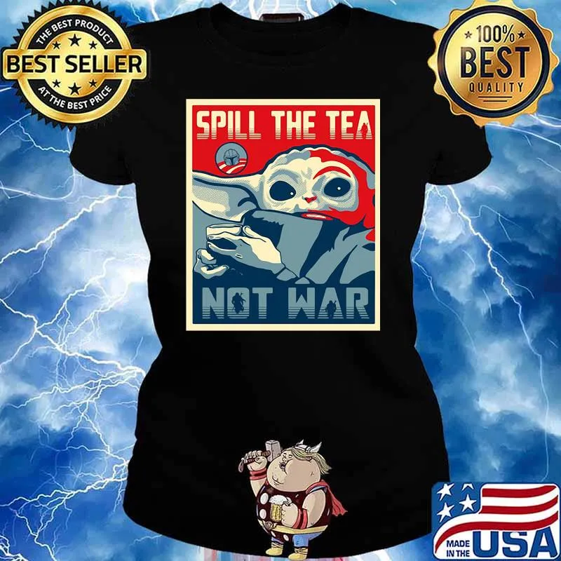 Spill The Tea Not War Baby Yoda Shirt Ladies tee